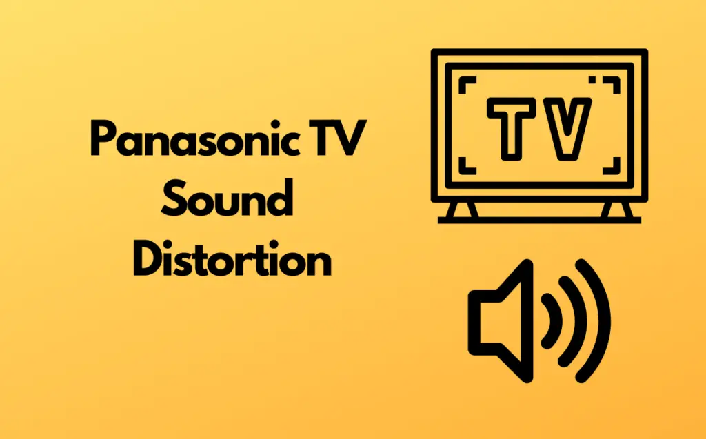 Panasonic TV Sound Distortion (Here's Why With 9 Fixes)